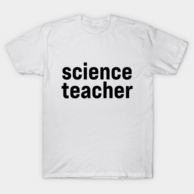 Science Teacher T-Shirt by ElizAlahverdianDesigns